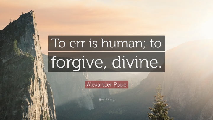 37683-Alexander-Pope-Quote-To-err-is-human-to-forgive-divine.jpg